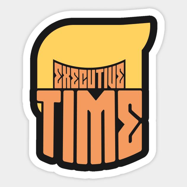 Executive Time - Make Trump Great Again Sticker by RetroReview